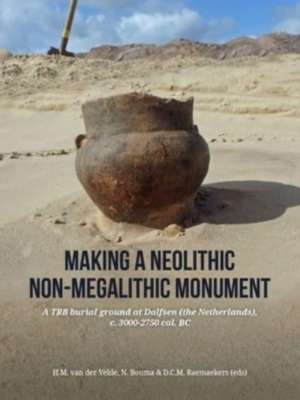 Making a Neolithic non-megalithic monument de Henk M. van der Velde