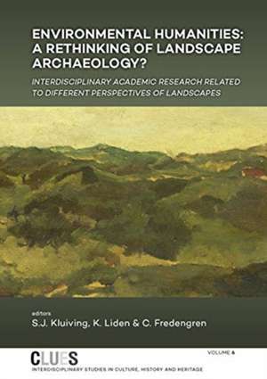 Environmental humanities: a rethinking of landscape archaeology? de S. J. Kluiving