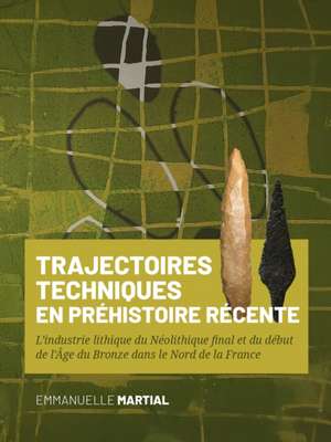 Trajectoires techniques en Préhistoire récente de Emmanuelle Martial