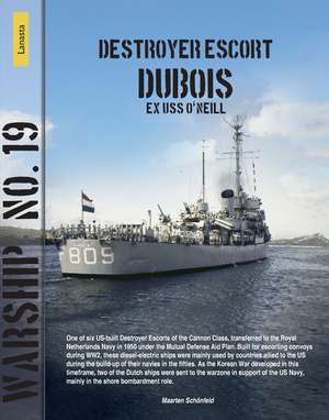 Warship 19: Destroyer Escort Dubois Ex USS O’Neil de Maarten Schönfeld