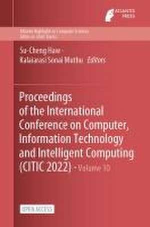 Proceedings of the International Conference on Computer, Information Technology and Intelligent Computing (CITIC 2022) de Su-Cheng Haw