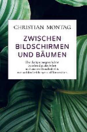 Zwischen Bildschirmen und Bäumen de Christian Montag