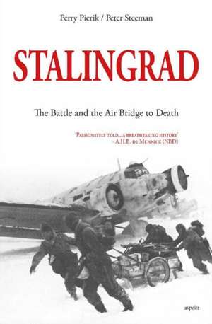 STALINGRAD: The Battle and the Air Bridge to Death de Perry Pierik