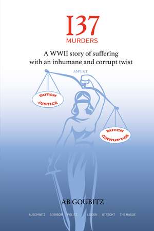 137 Murders: A WWII story of suffering with an inhumane and corrupt twist de A B Goubitz
