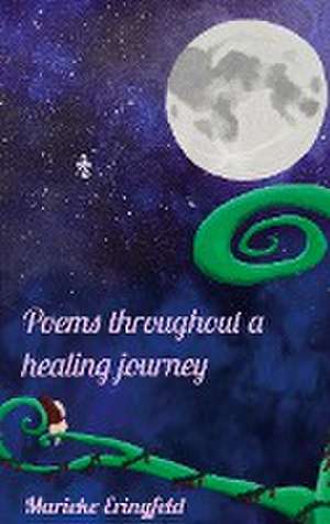 Poems throughout a healing journey de Marieke Eringfeld