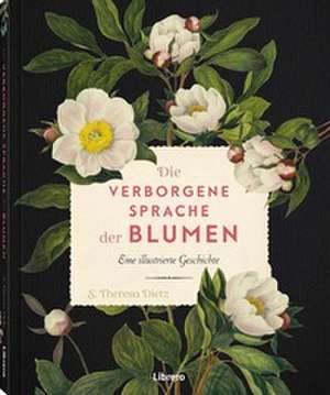 Die verborgene Sprache der Blumen de S. Theresa Dietz