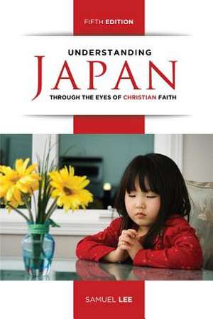 Understanding Japan Through the Eyes of Christian Faith (Fifth Edition) de Samuel Lee