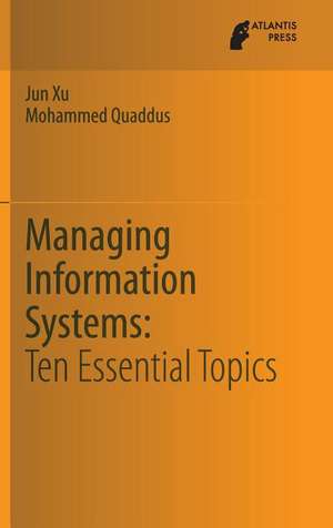 Managing Information Systems: Ten Essential Topics de Jun Xu