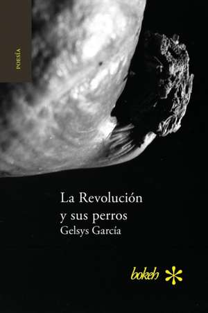 La Revolución y sus perros de Gelsys García