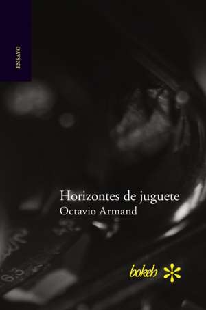 Horizontes de juguete de Octavio Armand