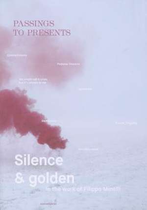 Passings to Presents: Silence and Golden in the Work of Fillipo Minelli de Filippo Minelli