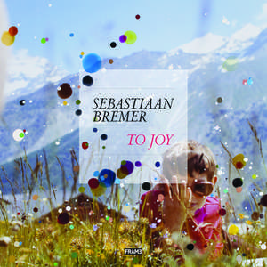 Sebastiaan Bremer: To Joy de Sebastiaan Bremer