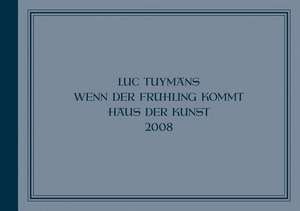 Luc Tuymans: Wenn Der Fr&#xfc;hling Kommt de Luc Tuymans