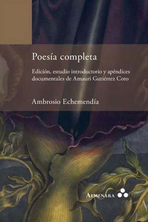 Poesía completa. Edición, estudio introductorio y apéndices documentales de Amauri Gutiérrez Coto de Ambrosio Echemendía