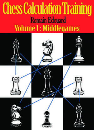 Chess Calculation Training: Middlegame de Romain Edouard