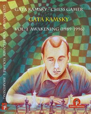 Gata Kamsky - Chess Gamer: Volume 1: Awakening 1989-1996 de Gata Kamsky