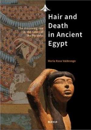 Hair and Death in Ancient Egypt de Maria Rosa Valdesogo