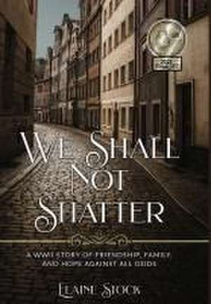 We Shall Not Shatter de Elaine Stock