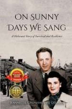 On Sunny Days We Sang: A Holocaust Story of Survival and Resilience de Jeannette Grunhaus de Gelman