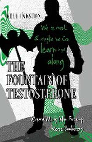 The Fountain of Testosterone de Kell Inkston