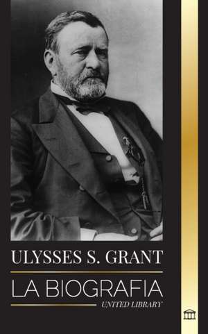 Ulysses S. Grant de United Library