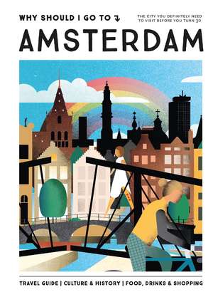 Why Should I Go To Amsterdam: The city you definitely need to visit before you turn 30 de Team WSIGT