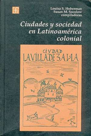 Ciudades y Sociedad en Latinoamerica Colonial de Louisa S. Hoberman