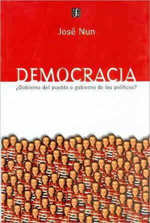 Democracia: Gobierno del Pueblo O Gobierno de los Politicos? de Jose Nun