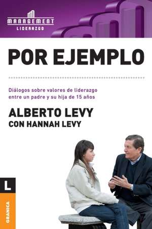 Por Ejemplo: El Arte y la Practica de la Organizacion Abierta al Aprendizaje de Alberto Levy