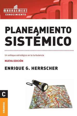 Planeamiento Sistemico: El Arte y la Practica de la Organizacion Abierta al Aprendizaje de Enrique Herrscher