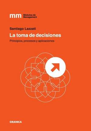 Toma de Decisiones, La: 39 Tips Para Hacer Mas Con Menos de Santiago Lazzati