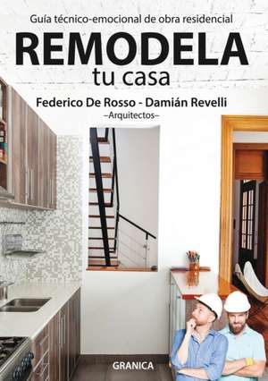 Remodela Tu Casa: Guía Técnico-Emocional De Obra Residencial de Damián Revelli