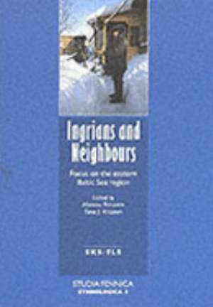 Ingrians and Neighbours de Markku Teinonen