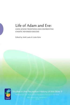 Life of Adam and Eve – Using Jewish Traditions and Confronting Gnostic Reversed Exegesis de Antti Laato