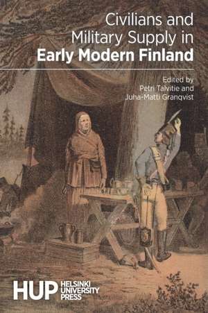 Civilians and Military Supply in Early Modern Finland de Juha-Matti Granqvist