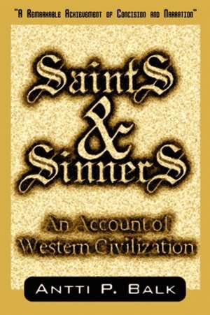 Saints & Sinners: An Account of Western Civilization de Antti P. Balk