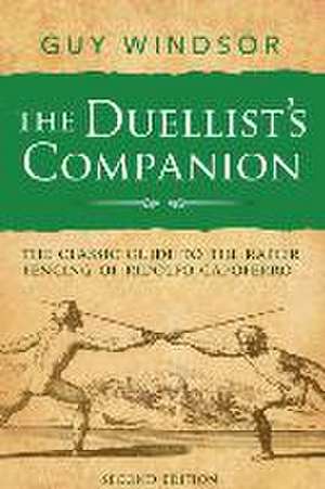 The Duellist's Companion, 2nd Edition: The classic guide to the rapier fencing of Ridolfo Capoferro de Guy Windsor