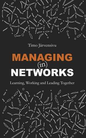 Managing (in) Networks de Timo Jarvensivu