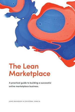 The Lean Marketplace: a Practical Guide to Building a Successful Online Marketplace Business de Cristobal Gracia