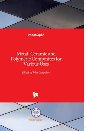 Metal, Ceramic and Polymeric Composites for Various Uses de John Cuppoletti