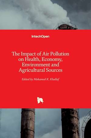 The Impact of Air Pollution on Health, Economy, Environment and Agricultural Sources de Mohamed Khallaf