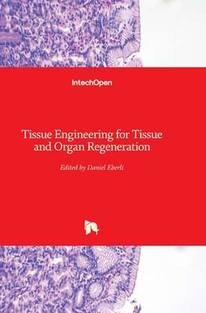 Tissue Engineering for Tissue and Organ Regeneration de Daniel Eberli