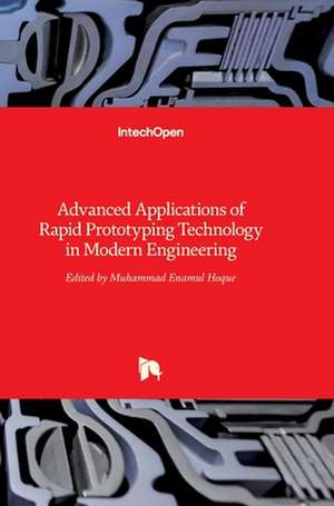 Advanced Applications of Rapid Prototyping Technology in Modern Engineering de Md Enamul Hoque