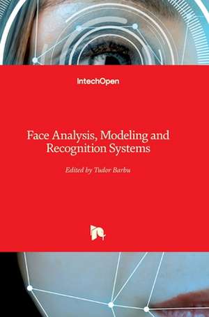 Face Analysis, Modeling and Recognition Systems de Tudor Barbu