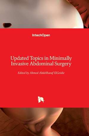 Updated Topics in Minimally Invasive Abdominal Surgery de Ahmed Elgeidie