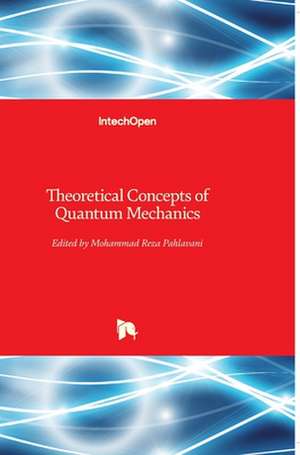 Theoretical Concepts of Quantum Mechanics de Mohammad Reza Pahlavani