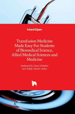 Transfusion Medicine Made Easy For Students of Biomedical Science, Allied Medical Sciences and Medicine de Osaro Erhabor