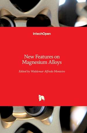 New Features on Magnesium Alloys de Waldemar Alfredo Monteiro