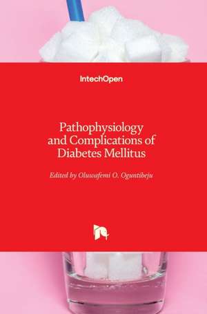 Pathophysiology and Complications of Diabetes Mellitus de Oluwafemi Oguntibeju