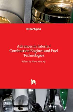 Advances in Internal Combustion Engines and Fuel Technologies de Hoon Kiat Ng